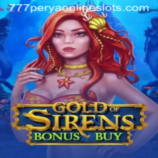 Exploring the Thrills of GoldofSirensBonusBuy in the 777perya Gaming Landscape